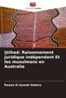Rawaa El Ayoubi Gebara - Ijtihad: Raisonnement juridique indépendant Et les musulmans en Australie