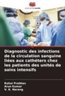 Arun Kumar, V. K. Narang, Rahul Prabhas - Diagnostic des infections de la circulation sanguine liées aux cathéters chez les patients des unités de soins intensifs