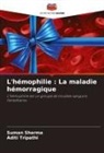 Suman Sharma, Aditi Tripathi - L'hémophilie : La maladie hémorragique
