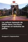 Sivagowri S. Rajashanthan - La culture tamoule de Jaffna dans l'écriture anglaise sri-lankaise de Jaffna