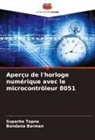 Bandana Barman, Suparba Tapna - Aperçu de l'horloge numérique avec le microcontrôleur 8051