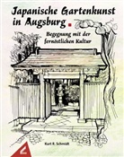 Kurt R Schmidt, Kurt R. Schmidt - Japanische Gartenkunst in Augsburg - Begegnung mit der fernöstlichen Kultur