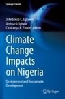 Johnbosco C. Egbueri, Joshua O. Ighalo, Chaitanya B. Pande - Climate Change Impacts on Nigeria