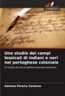 Adriana Pereira Santana - Uno studio dei campi lessicali di indiani e neri nel portoghese coloniale