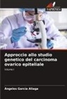 Ángeles García Aliaga - Approccio allo studio genetico del carcinoma ovarico epiteliale