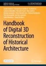 Fabrizio Ivan Apollonio, Ina Bluemel, Federico Fallavollita, Riccardo Foschi, Marc Grellert, Marinos Ioannides... - Handbook of Digital 3D Reconstruction of Historical Architecture
