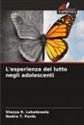 Shazya R. Lakadawala, Nadira T. Pardo - L'esperienza del lutto negli adolescenti