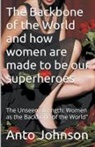 Anto Johnson, Jean Laguerre - The Backbone of the World and how women are made to be our superheroes
