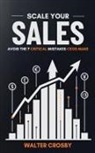 Walter Crosby - Scale Your Sales