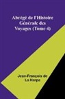 Jean-François de Harpe - Abrégé de l'Histoire Générale des Voyages (Tome 4)