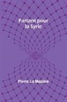 Pierre La Mazière - Partant pour la Syrie