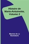 Maxime de Rocheterie - Histoire de Marie-Antoinette, Volume 2
