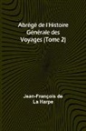 Jean-François de Harpe - Abrégé de l'Histoire Générale des Voyages (Tome 2)