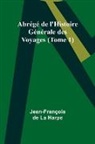 Jean-François de Harpe - Abrégé de l'Histoire Générale des Voyages (Tome 1)