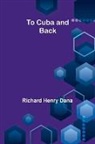 Richard Henry Dana - To Cuba and Back