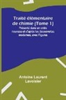 Antoine Laurent Lavoisier - Traité élémentaire de chimie (Tome 1); Présenté dans un ordre nouveau et d'après les découvertes modernes; avec Figures