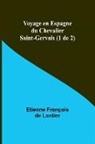 Etienne François Lantier - Voyage en Espagne du Chevalier Saint-Gervais (1 de 2)