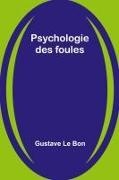 Gustave Le Bon - Psychologie des foules