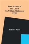 Nicholas Rowe - Some Account of the Life of Mr. William Shakespear (1709)