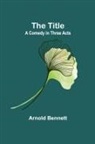 Arnold Bennett - The Title