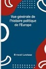 Ernest Lavisse - Vue générale de l'histoire politique de l'Europe