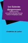 Choderlos de Laclos - Les liaisons dangereuses; Lettres recueillies dans une Société et publiées pour l'instruction de quelques autres