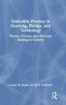 Lauren M. Bagdy, Jill E. Stefaniak, Stefaniak Jill E. - Evaluative Practice in Learning, Design, and Technology