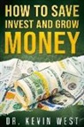 Kevin West - How to Save, Invest, and Grow Money