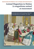 David Armando, Bruno Belhoste, Jean-Luc Chappey, Jean-Luc Chappey et al, Claire Gantet - Animal Magnetism in Motion / Le magnétisme animal en mouvement