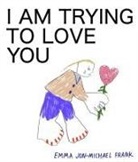 Em Frank - I Am Trying To Love You