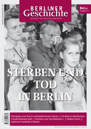 Verein für die Geschichte Berlins e. V., gegr. 1865 Verein für die Geschichte Berlins e. V. - Berliner Geschichte - Zeitschrift für Geschichte und Kultur - Sterben und Tod in Berlin