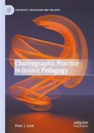 Peter J Cook, Peter J. Cook - Choreographic Practice in Online Pedagogy