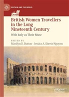 A Sheetz-Nguyen, Marilyn D. Button, Marilyn D Button, Jessica A. Sheetz-Nguyen - British Women Travellers in the Long Nineteenth Century