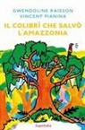 Vincent Pianina, Gwendoline Raisson, RAISSON GWENDOLINE / - IL COLIBRI CHE SALVO L'AMAZZONIA (SUPER