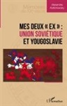 Alexandre Keltchewsky - Mes deux ' ex ' : Union soviétique et Yougoslavie