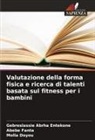 Molla Doyou, Gebreslassie  Abrha Entekone, Gebreslassie Abrha Entekone, Abebe Fanta - Valutazione della forma fisica e ricerca di talenti basata sul fitness per i bambini