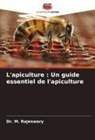 Dr. M. Rajeswary, M. Rajeswary - L'apiculture : Un guide essentiel de l'apiculture