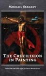 Mikhail Sergeev - The Crucifixion in Painting