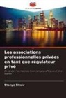 Stanyo Dinov - Les associations professionnelles privées en tant que régulateur privé