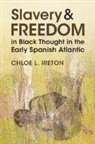 Chloe L Ireton, Chloe L. Ireton, Chloe L. (University College London) Ireton - Slavery and Freedom in Black Thought in the Early Spanish Atlantic