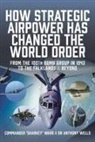 Nigel David MacCartan-Ward, Anthony Wells, Anthony R Wells - How Strategic Airpower has Changed the World Order