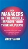 Vineet Ahuja - Hey Managers in the Middle, Improve Your Thinking, Please