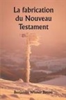 Benjamin Wisner Bacon - La fabrication du Nouveau Testament