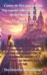 Des Histoires Merveilleuses - Contes de fées pour enfants Une superbe collection de contes de fées fantastiques. (Volume 19)