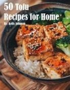 Kelly Johnson - 50 Tofu Recipes for Home