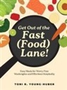 Toni R Young-Huber - Get Out of the Fast (Food) Lane!