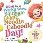 Layla Sutton, Kenneth Anderson - Today Is a Wacky Wow, Squiggle Giggle, Noodle Caboodle Day!