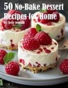 Kelly Johnson - 50 No-Bake Dessert Recipes for Home