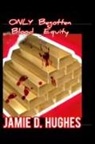Jamie Hughes - Only Begotten Blood Equity