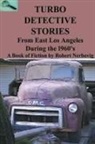 Robert Nerbovig - TURBO DETECTIVE STORIES - From East Los Angeles During the 1960's's